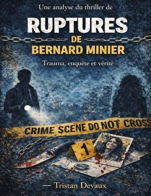 Une analyse du thriller de Ruptures de Bernard Minier: Trauma, enquête et vérité - Tristan Devaux - cover