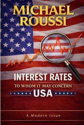 Interest Rates: To Whom It May Concern (USA): A Modern Issue - Michael Roussi - cover