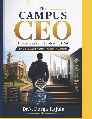 The CAMPUS CEO: Developing your Leadership DNA - From Classroom to Boardroom - V Durga Rajulu - cover