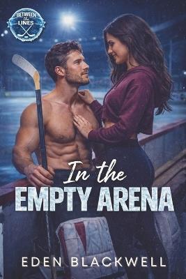 In the Empty Arena: A Late-Night Hockey Romance - Eden Blackwell - cover