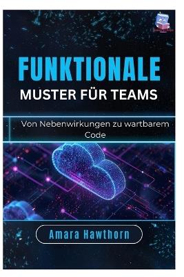 Funktionale Muster für Teams: Von Nebenwirkungen zu wartbarem Code - Amara Hawthorn - cover