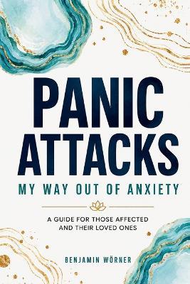 Panic Attacks: My Way Out of Anxiety - Benjamin Wörner - cover