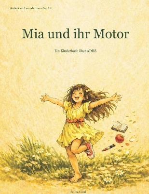 Mia und ihr Motor: Ein Kinderbuch über ADHS - für Kinder, die die Welt mit ganzem Körper erleben und alle, die sie wirklich verstehen wollen - Selina Cinal - cover