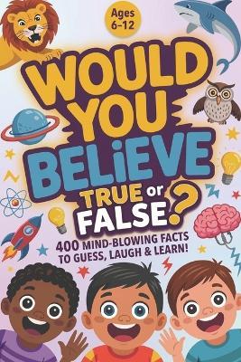 Would You Believe It?: 400 Mind-Blowing Facts to Guess, Laugh & Learn!, 1000 whys kids book, book of facts for kids, interesting facts books for kids 6-12 (orvani s children's encyclopedia) - Khaled La - cover