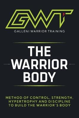 Gwt - The Warrior Body Method: The Complete System to Build Strength, Control Your Body, and Perform at a Higher Level - Galleni Junior - cover