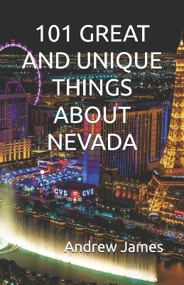 101 Great and Unique Things about Nevada - Andrew James - cover