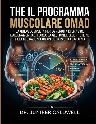 Il programma muscolare OMAD: La guida completa per la perdita di grasso, l'allenamento di forza, la gestione delle proteine e le prestazioni con un solo pasto al giorno. - Juniper Caldwell - cover