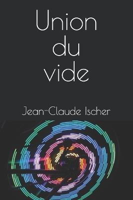 Union du vide - Jean-Claude Ischer - cover