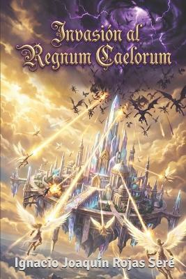 Invasión al Regnum Caelorum - Ignacio Joaquín Rojas Seré - cover