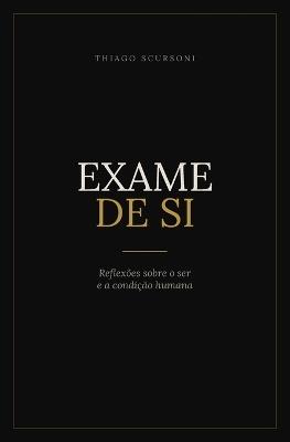 Exame de Si: Reflexões sobre o ser e a condição humana - Thiago Scursoni - cover