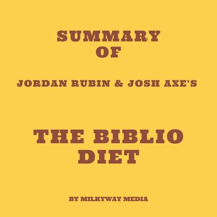 Summary of Jordan Rubin & Josh Axe's The Biblio Diet
