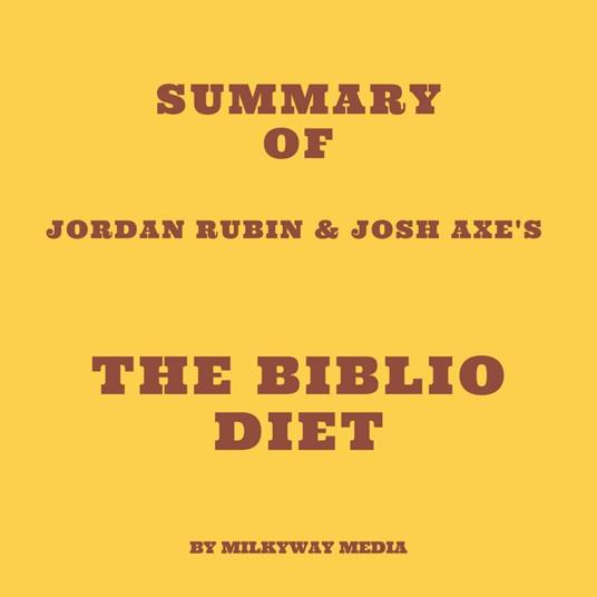 Summary of Jordan Rubin & Josh Axe's The Biblio Diet