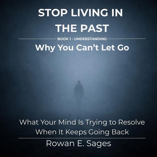 Stop Living in the Past: Why You Can’t Let Go