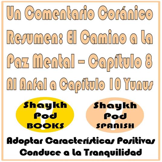 Un Comentario Coránico Resumen: El Camino a La Paz Mental – Capítulo 8 Al Anfal a Capítulo 10 Yunus