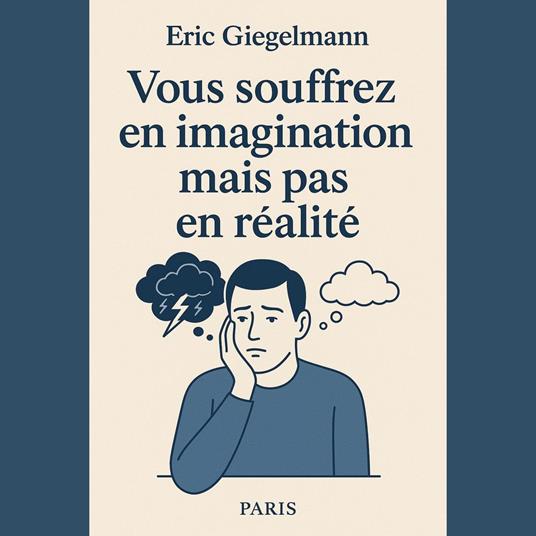 Vous souffrez en imagination mais pas en réalité