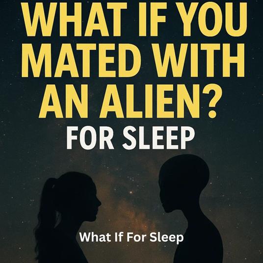 What If You Mated With An Alien? For Sleep