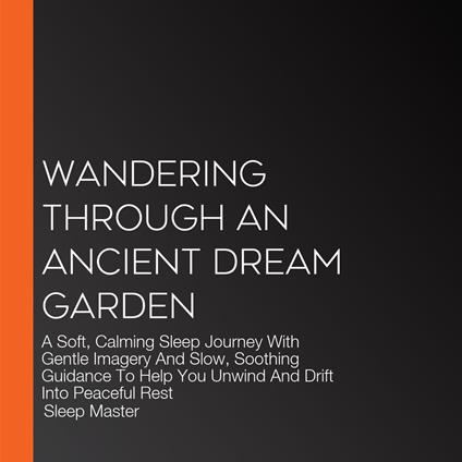 Wandering Through An Ancient Dream Garden