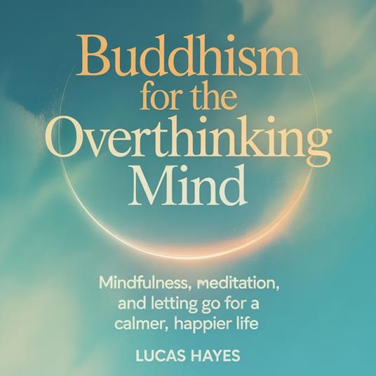 Buddhism for the Overthinking Mind