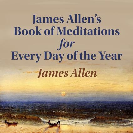 James Allen's Book of Meditations for Every Day in the Year