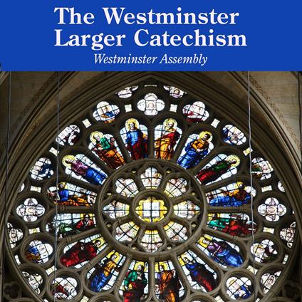Westminster Larger Catechism, The