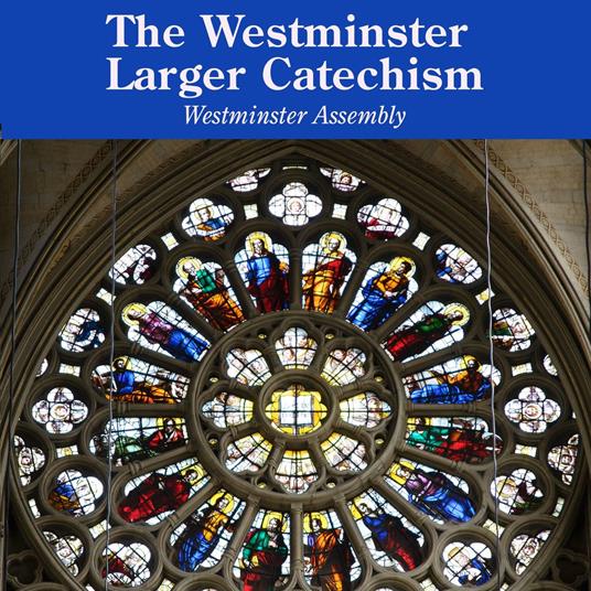 Westminster Larger Catechism, The