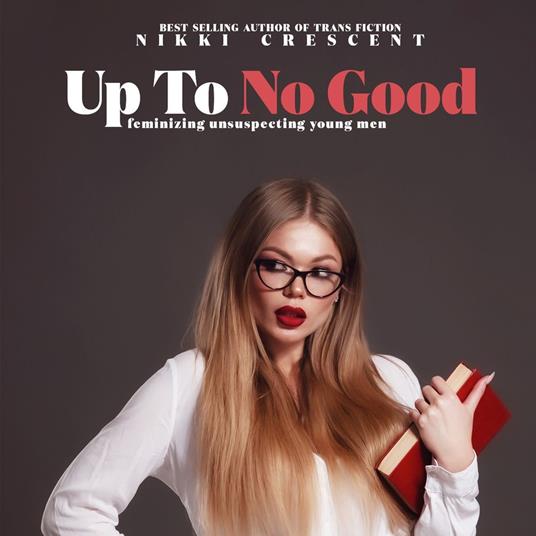 Up to No Good: Feminizing Unsuspecting Young Men