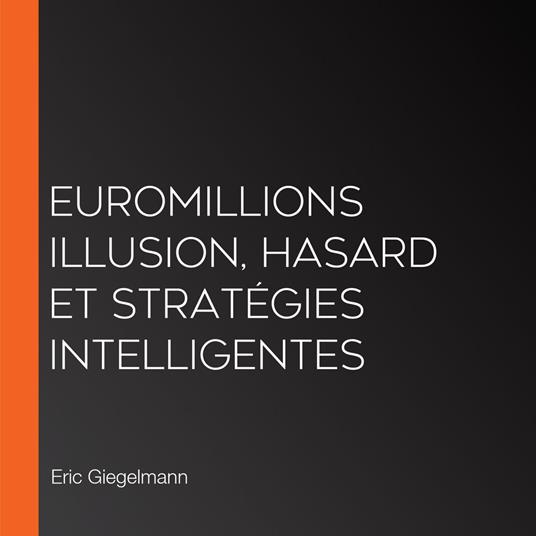 EuroMillions Illusion, Hasard et Stratégies Intelligentes
