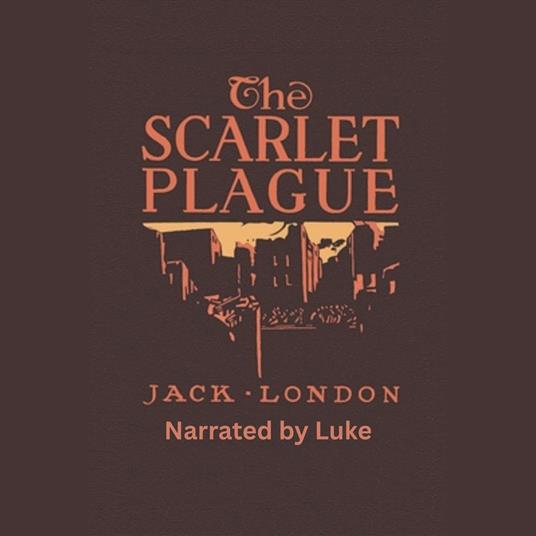 Scarlet Plague by Jack London, The (Full Audiobook)
