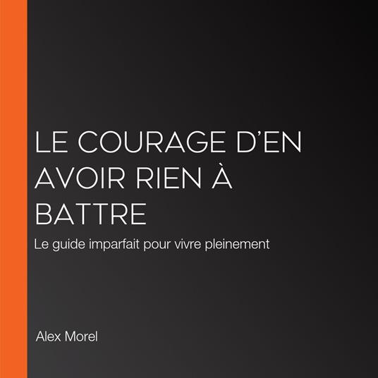 Le Courage d’en avoir rien à battre