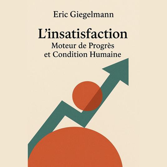 L'insatisfaction, Moteur de Progrès et Condition Humaine
