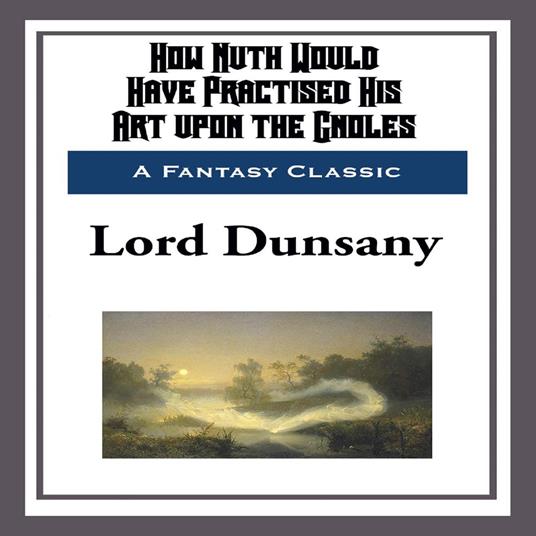 How Nuth Would Have Practised His Art upon the Gnoles