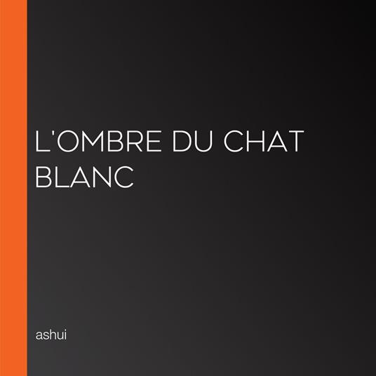 L'Ombre du Chat Blanc