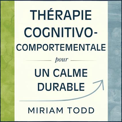 Thérapie Cognitivo-Comportementale pour un Calme Durable