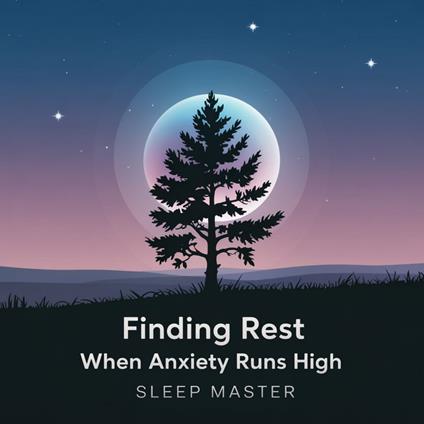 Finding Rest When Anxiety Is High