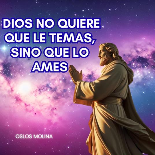 Dios no quiere que le temas, sino que lo ames