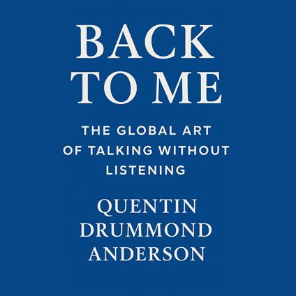 Back to Me - The Global Art of Talking Without Listening