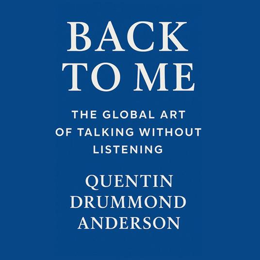 Back to Me - The Global Art of Talking Without Listening