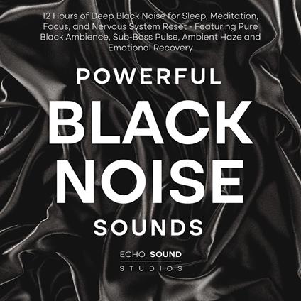 Powerful Black Noise Sounds: 12 Hours of Deep Black Noise for Sleep, Meditation, Focus, and Nervous System Reset - Featuring Pure Black Ambience, Sub-Bass Pulse, Ambient Haze and Emotional Recovery