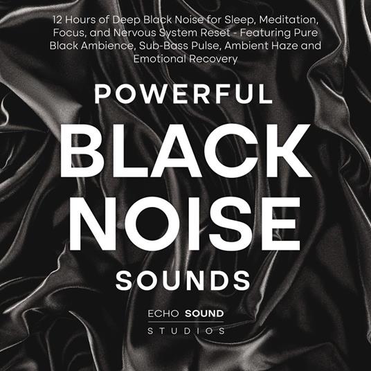Powerful Black Noise Sounds: 12 Hours of Deep Black Noise for Sleep, Meditation, Focus, and Nervous System Reset - Featuring Pure Black Ambience, Sub-Bass Pulse, Ambient Haze and Emotional Recovery