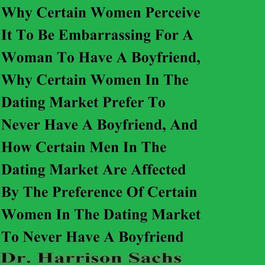 Why Certain Women Perceive It To Be Embarrassing For A Woman To Have A Boyfriend And Why Certain Women In The Dating Market Prefer To Never Have A Boyfriend