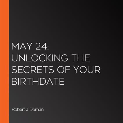 May 24: Unlocking the Secrets of Your Birthdate