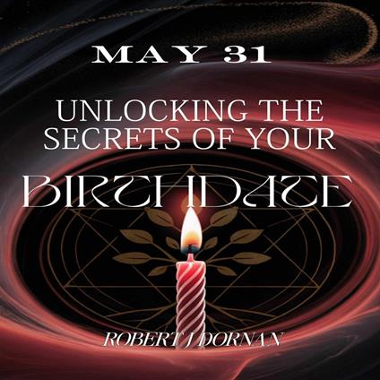 May 31: Unlocking the Secrets of Your Birthdate