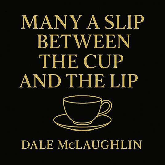 Many A Slip Between the Cup and the Lip