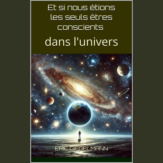 Et si nous étions les seuls êtres conscients dans l'univers