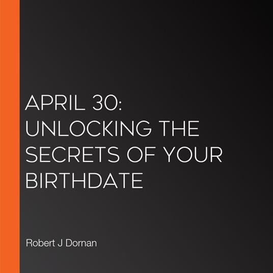 April 30: Unlocking the Secrets of Your Birthdate