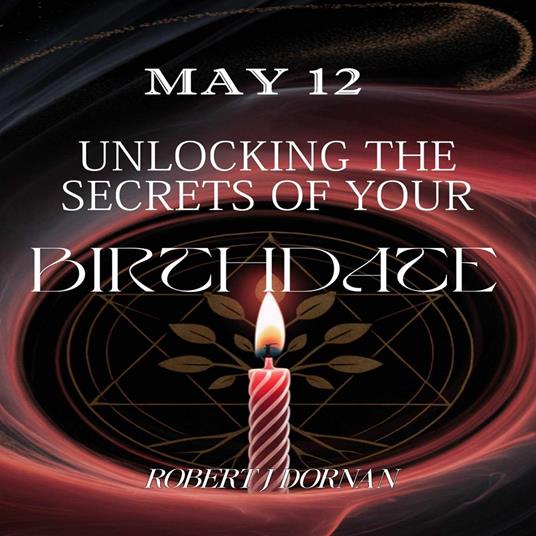 May 12: Unlocking the Secrets of Your Birthdate
