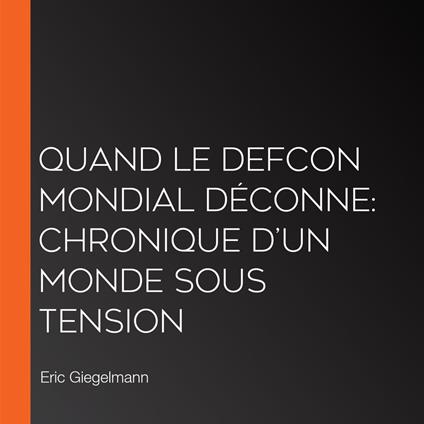 Quand le DEFCON Mondial Déconne: Chronique d’un Monde sous Tension