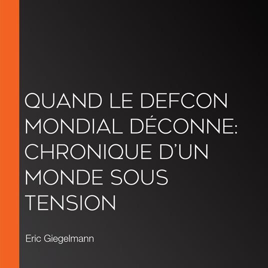 Quand le DEFCON Mondial Déconne: Chronique d’un Monde sous Tension
