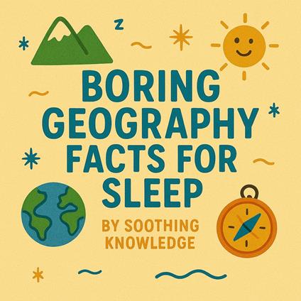Boring Geography Facts for Sleep
