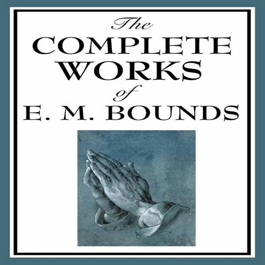 Complete Works of E.M. Bounds, The
